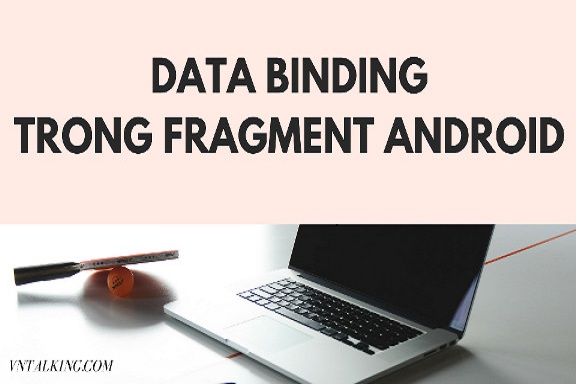 Hướng dẫn cách Data Binding trong Android Fragment (Kotlin)