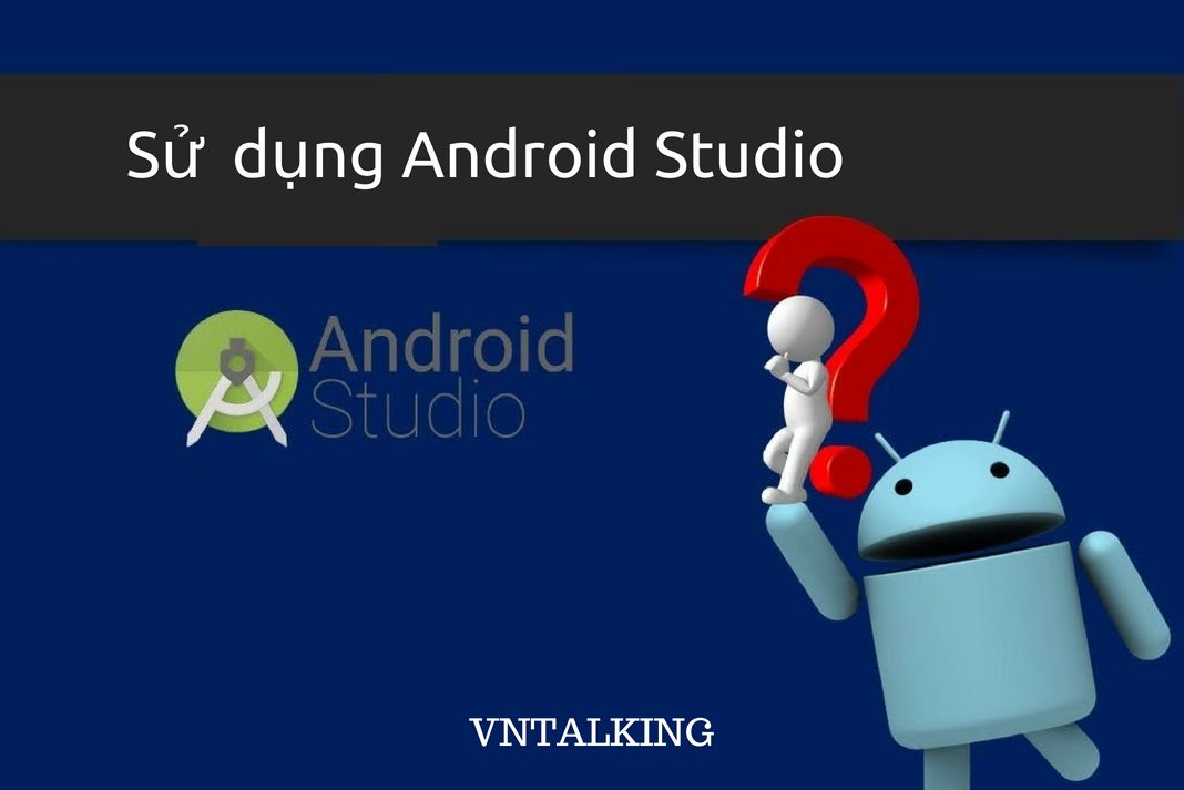 Huong dan su dung Android Studio co ban