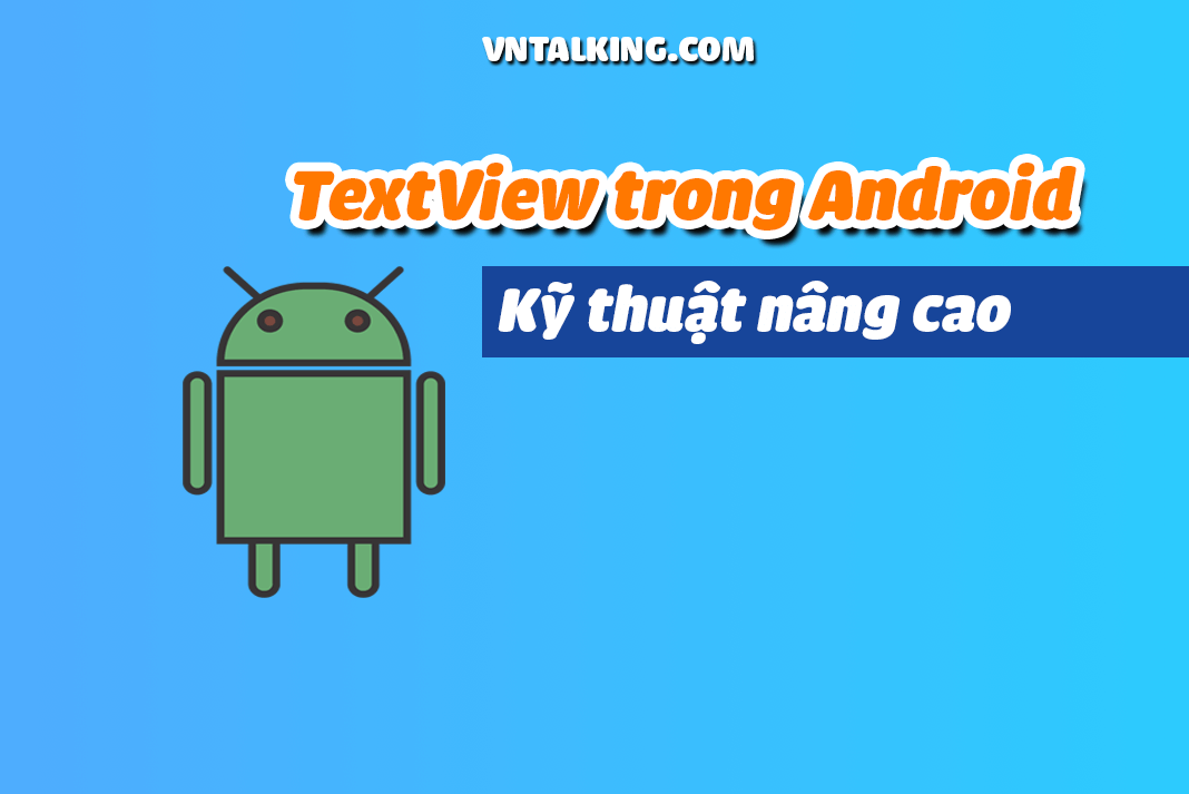 6 kỹ thuật nâng cao với TextView trong Android - VNTALKING