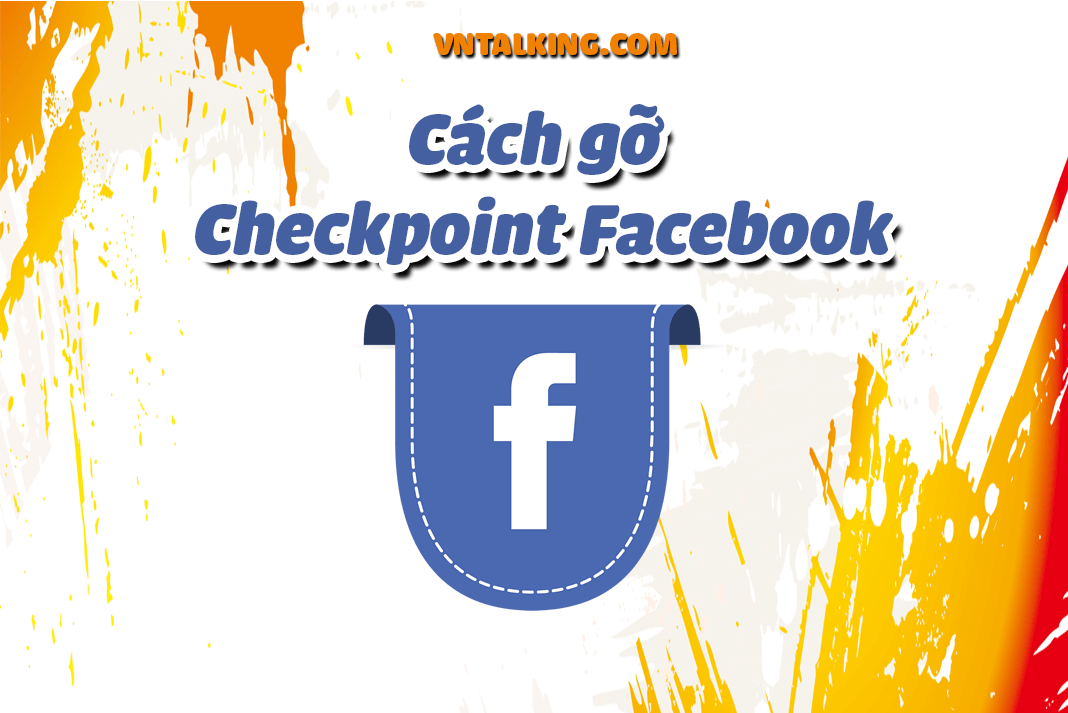 Mở khóa Checkpoint Facebook mới nhất, hiệu quả nhất