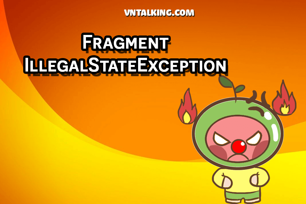 Giải pháp tốt nhất để xử lý lỗi Fragment IllegalStateException
